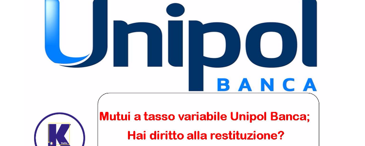 Mutui Unipol Banca a tasso variabile, hai diritto ad una restituzione?