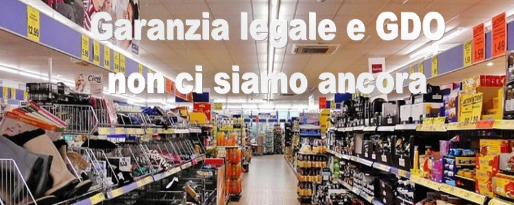 GDO, IL 50% DELLE INSEGNE NETTAMENTE INSUFFICIENTE NEL COMUNICARE LA GARANZIA LEGALE AI CONSUMATORI