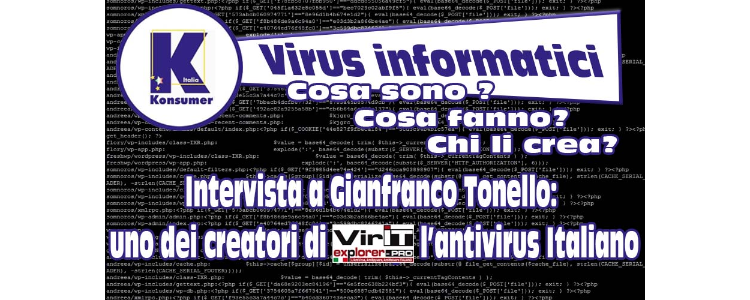 Virus Informatici, Cosa sono? Cosa fanno? Chi li crea? Intervista a Gianfranco Tonello: uno dei creatori di VirIT, l'anti virus italiano