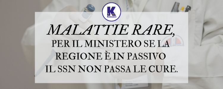 Malattie rare, per il Ministero se la Regione è in passivo il SSN non passa le cure.