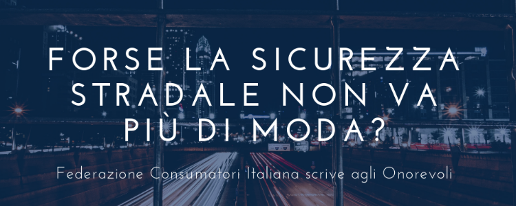 Scarsa sicurezza stradale - Federazione Consumatori Italiana scrive agli onorevoli