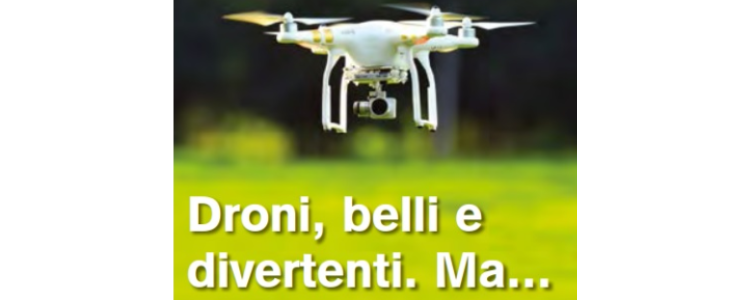 Droni, belli e divertenti ma...