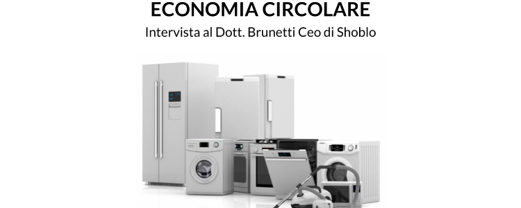 I vantaggi dell'economia circolare - Intervista al Dott. Brunetti Ceo di Shoblo