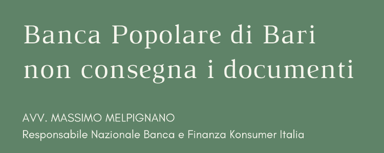 Banca Popolare di Bari non consegna i documenti 