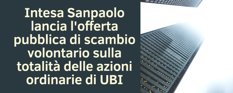 Intesa Sanpaolo lancia l'offerta pubblica di scambio volontario sulla totalità delle azioni ordinarie di UBI